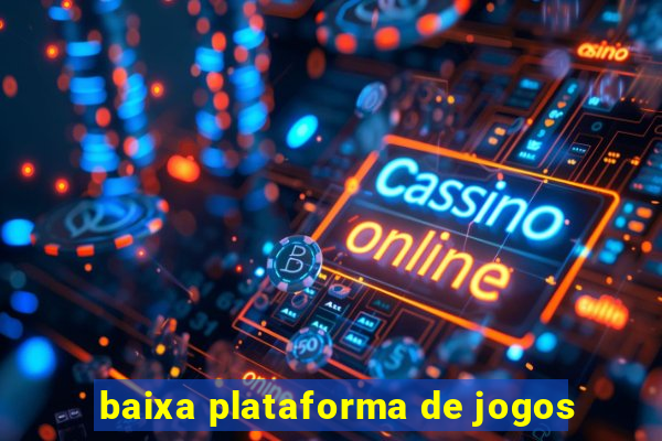 baixa plataforma de jogos